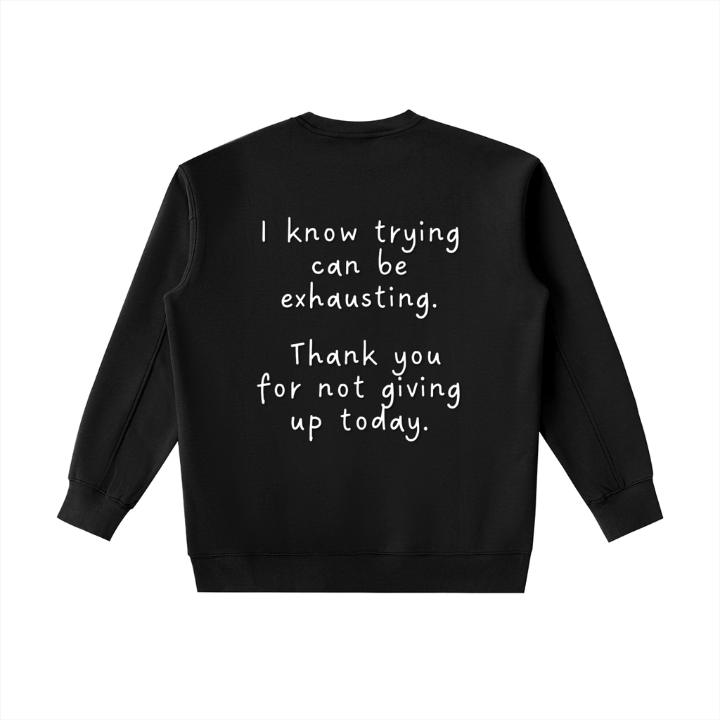 "Trying is Exhausting" Crewneck